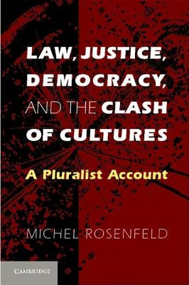 Law, Justice, Democracy, and the Clash of Cultures by Rosenfeld, Michel