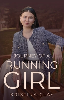 Journey of a Running Girl by Clay, Kristina