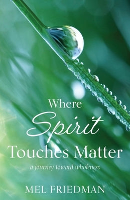 Where Spirit Touches Matter: a journey toward wholeness Paperback Torchflame Books