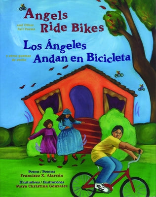 Angels Ride Bikes and Other Fall Poems: Los Ángeles Andan En Bicicleta Y Otros Poemas del Otoño by Alarcón, Francisco X.