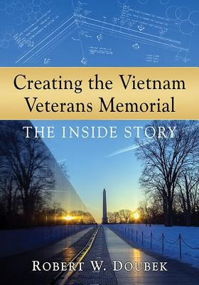 Creating the Vietnam Veterans Memorial: The Inside Story Paperback McFarland & Company