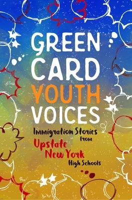 Immigration Stories from Upstate New York High Schools: Green Card Youth Voices Paperback Green Card Voices