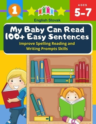My Baby Can Read 100+ Easy Sentences Improve Spelling Reading And Writing Prompts Skills English Slovak: 1st basic vocabulary with complete Dolch Sigh Paperback Independently Published