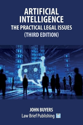 Artificial Intelligence - The Practical Legal Issues (Third Edition) by Buyers, John