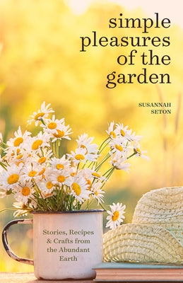 Simple Pleasures of the Garden: A Seasonal Self-Care Book for Living Well Year-Round (Simple Joys and Herbal Healing) Paperback Books That Save Lives