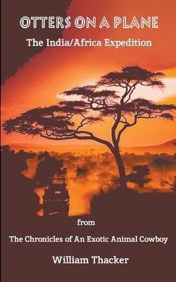 Otters On A Plane - The India/Africa Expedition Paperback William Thacker