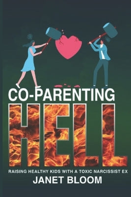 Co-Parenting Hell: Raising Healthy Kids with a Toxic Narcissist Ex Paperback Independently Published