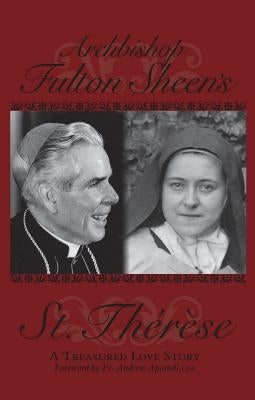 Archbishop Fulton Sheen's Saint Therese: A Treasured Love Story Paperback Basilica Press