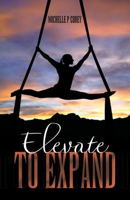 Elevate to Expand by Corey, Michelle P.