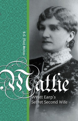 Mattie: Wyatt Earp's Secret Second Wife Paperback Hancock House