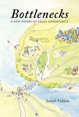 Bottlenecks: A New Theory of Equal Opportunity by Fishkin, Joseph