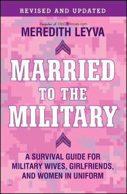 Married to the Military: A Survival Guide for Military Wives, Girlfriends, and Women in Uniform Touchstone Books