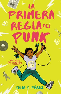 La Primera Regla del Punk / The First Rule of Punk by Pérez, Celia C.