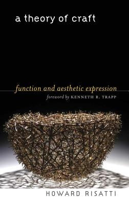 A Theory of Craft: Function and Aesthetic Expression Paperback University of North Carolina Press
