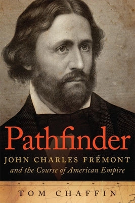 Pathfinder: John Charles Frémont and the Course of American Empire Paperback University of Oklahoma Press