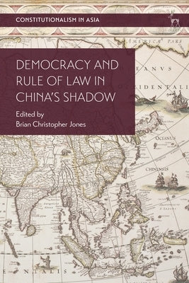 Democracy and Rule of Law in China's Shadow by Jones, Brian Christopher