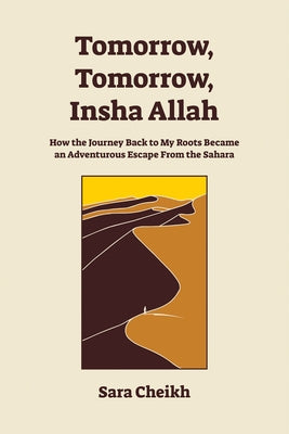 Tomorrow, Tomorrow, Insha Allah: How the Journey Back to My Roots Became an Adventurous Escape from the Sahara Paperback Feral House