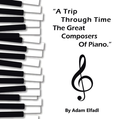 Trip Through Time the Great Composers of Piano by Elfadl, Adam