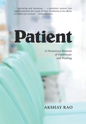 Patient: A Humorous Memoir of Healthcare and Healing by Rao, Akshay