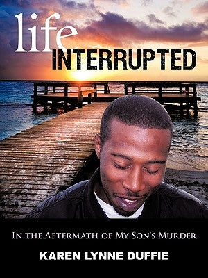 Life Interrupted: In the Aftermath of My Son's Murder Paperback Trafford Publishing