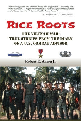Rice Roots: The Vietnam War: True Stories from the Diary of a U.S. Combat Advisor Paperback Legacies & Memories