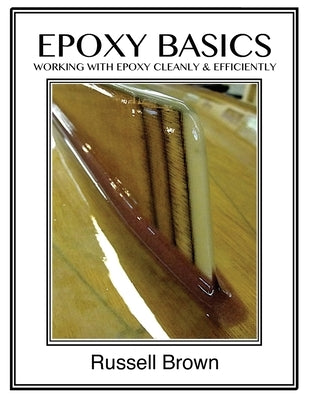 Epoxy Basics: Working with Epoxy Cleanly & Efficiently Paperback Createspace Independent Publishing Platform