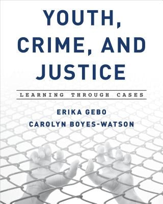 Youth, Crime, and Justice: Learning through Cases by Gebo, Erika