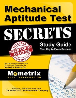 Mechanical Aptitude Test Secrets Study Guide: Mechanical Aptitude Practice Questions & Review for the Mechanical Aptitude Exam Paperback Mometrix Media LLC