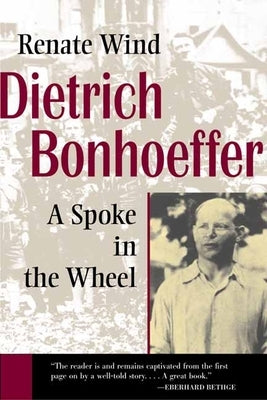Dietrich Bonhoeffer: A Spoke in the Wheel Paperback William B. Eerdmans Publishing Company