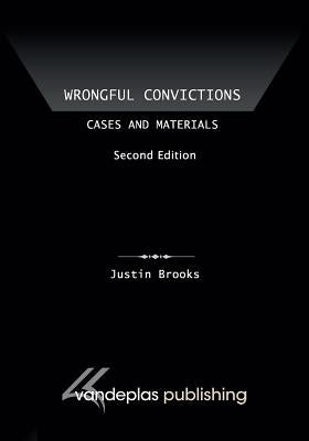 Wrongful Convictions: Cases and Materials, Second Edition by Brooks, Justin