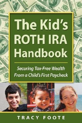 The Kid's Roth IRA Handbook, Securing Tax-Free Wealth from a Child's First Paycheck Paperback Tracytrends Publishing