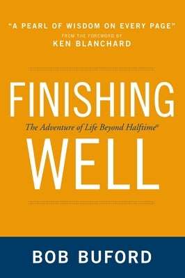 Finishing Well: The Adventure of Life Beyond Halftime by Buford, Bob P.