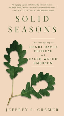Solid Seasons: The Friendship of Henry David Thoreau and Ralph Waldo Emerson Paperback Counterpoint LLC