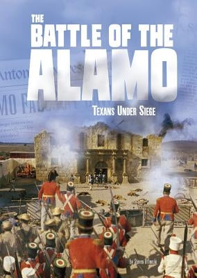 The Battle of the Alamo: Texans Under Siege Paperback Capstone Press