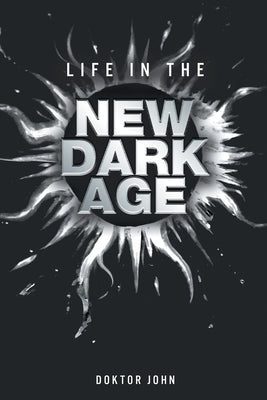 Life in the New Dark Age Paperback Newman Springs
