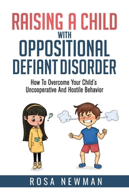 Raising A Child With Oppositional Defiant Disorder: How To Overcome Your Child's Uncooperative And Hostile Behavior Paperback Wellnessly LLC