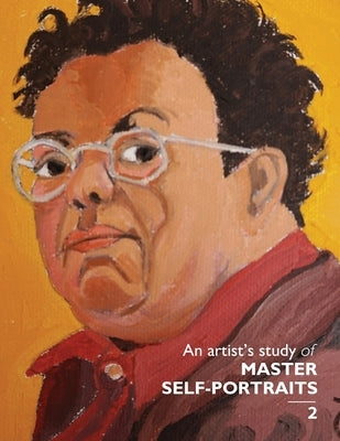 An artist's study of MASTER SELF-PORTRAITS 2 Paperback Workbook Press