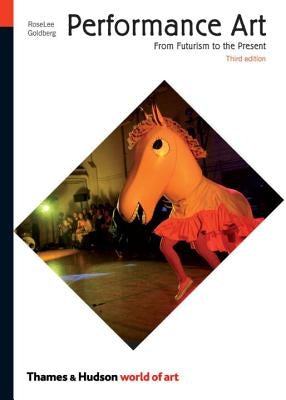 Performance Art: From Futurism to the Present Paperback Thames & Hudson