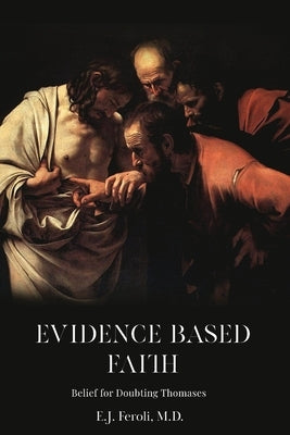 Evidence-Based Faith by Feroli, Edward