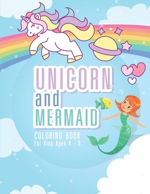 Unicorn and Mermaid Coloring Book for Kids Ages 4-8: 44 Unique Coloring Pages Mermaid and Unicorn Gifts for Girls Arts and Crafts for Kids ages 4-8 ye Paperback Independently Published