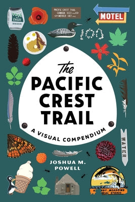 The Pacific Crest Trail: A Visual Compendium Paperback Sasquatch Books