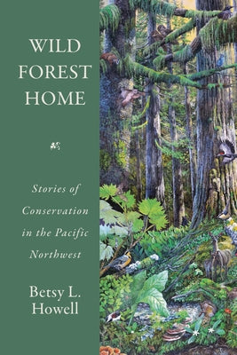 Wild Forest Home: Stories of Conservation in the Pacific Northwest Paperback University of Utah Press