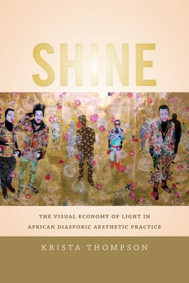 Shine: The Visual Economy of Light in African Diasporic Aesthetic Practice Paperback Duke University Press