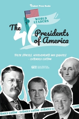 The 46 Presidents of America: American Stories, Achievements and Legacies - From George Washington to Joe Biden (U.S.A. Political Biography Book) Paperback Student Book Press