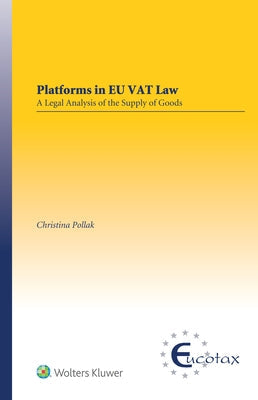 Platforms in EU VAT Law: A Legal Analysis of the Supply of Goods by Pollak, Christina