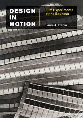 Design in Motion: Film Experiments at the Bauhaus Paperback MIT Press