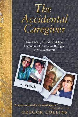 The Accidental Caregiver: How I Met, Loved, and Lost Legendary Holocaust Refugee Maria Altmann Paperback Bloch-Bauer Books