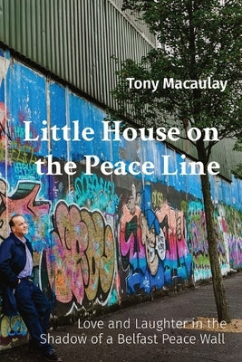 Little House on the Peace Line: Love and Laughter in the Shadow of a Belfast Peace Wall Paperback So It Is