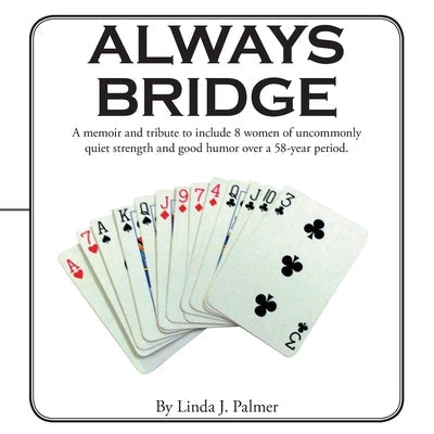 Always Bridge: A Memoir and Tribute to Include 8 Women of Uncommonly Quiet Strength and Good Humor over a 58-Year Period. Paperback Archway Publishing