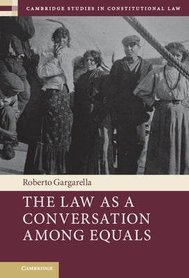 The Law As a Conversation among Equals by Gargarella, Roberto